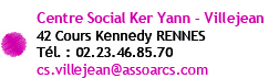 Centre Social Ker Yann - 42 cours Kennedy 35000 RENNES - Tél: 02 23 46 85 70 - Mail: cs.villejean@assoarcs.com